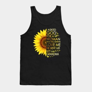 I Asked God For A Woman Who Will Always Love Me He Sent Me My Grandma Sunflower Tank Top